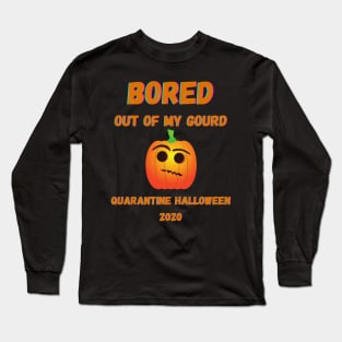 Quarantine Halloween 2020 Bored Out Of My Gourd Pumpkin Long Sleeve T-Shirt